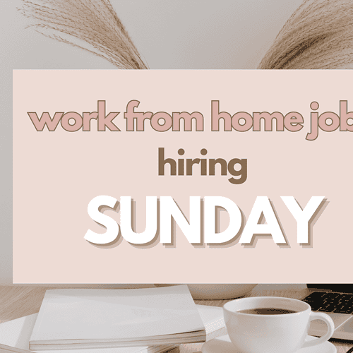 WORK FROM HOME JOBS HIRING – SUNDAY, APRIL 14, 2024