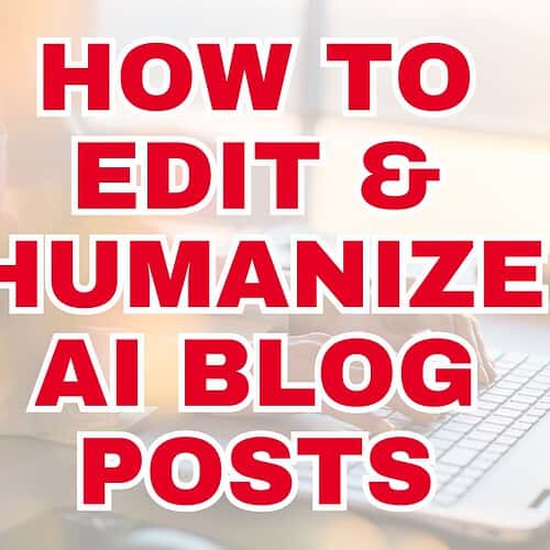 How to Edit and Humanize AI-Generated Blog Posts